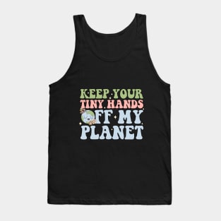 Keep Your Tiny Hands Off My Planet Tank Top